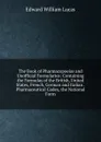 The Book of Pharmacopoeias and Unofficial Formularies: Containing the Formulas of the British, United States, French, German and Italian . Pharmaceutical Codex, the National Form - Edward William Lucas