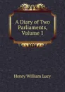 A Diary of Two Parliaments, Volume 1 - Henry William Lucy