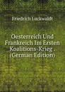 Oesterreich Und Frankreich Im Ersten Koalitions-Krieg . (German Edition) - Friedrich Luckwaldt