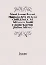 Marci Annaei Lucani Pharsalia, Sive De Bello Civili, Libri X. Ad Editionem Cortii Fideliter Expressi (Italian Edition) - Lucan