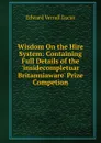 Wisdom On the Hire System: Containing Full Details of the .insidecompletuar Britanniaware. Prize Competion - E. V. Lucas