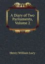 A Diary of Two Parliaments, Volume 2 - Henry William Lucy