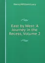 East by West: A Journey in the Recess, Volume 2 - Henry William Lucy