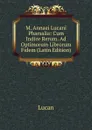 M. Annaei Lucani Pharsalia: Cum Indice Rerum. Ad Optimorum Librorum Fidem (Latin Edition) - Lucan