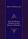 East by West: A Journey in the Recess, Volume 1 - Henry William Lucy