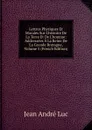 Lettres Physiques Et Morales Sur L.histoire De La Terre Et De L.homme: Addressees A La Reine De La Grande Bretagne, Volume 5 (French Edition) - Jean André Luc