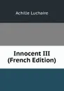 Innocent III (French Edition) - Achille Luchaire