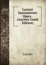 Luciani Samosatensis Opera . (Ancient Greek Edition) - Lucian