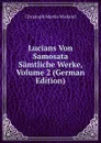 Lucians Von Samosata Samtliche Werke, Volume 2 (German Edition) - C.M. Wieland