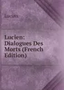 Lucien: Dialogues Des Morts (French Edition) - Lucian
