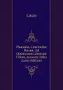 Pharsalia, Cum Indice Rerum: Ad Optimorum Librorum Fidem, Accurate Edita (Latin Edition) - Lucan