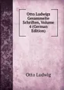 Otto Ludwigs Gesammelte Schriften, Volume 4 (German Edition) - Otto Ludwig