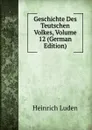 Geschichte Des Teutschen Volkes, Volume 12 (German Edition) - Heinrich Luden