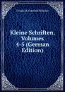 Kleine Schriften, Volumes 4-5 (German Edition) - Friedrich Gottlieb Welcker