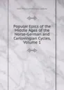 Popular Epics of the Middle Ages of the Norse-German and Carlovingian Cycles, Volume 1 - John Malcolm Forbes Ludlow