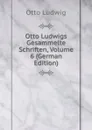 Otto Ludwigs Gesammelte Schriften, Volume 6 (German Edition) - Otto Ludwig