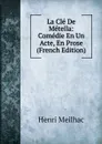 La Cle De Metella: Comedie En Un Acte, En Prose (French Edition) - Henri Meilhac