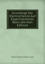 Grundzuge Der Electrochemie Auf Experimenteller Basis (German Edition) - Robert Theodor Wilhelm Lüpke