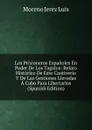 Los Prisioneros Espanoles En Poder De Los Tagalos: Relato Historico De Este Cautiverio Y De Las Gestiones Llevadas A Cabo Para Libertarlos (Spanish Edition) - Moreno Jerez Luis