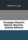 Giuseppe Mazzini: Notizie Storiche . (Italian Edition) - Stefanoni Luigi