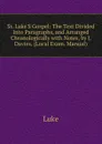 St. Luke.S Gospel: The Text Divided Into Paragraphs, and Arranged Chronologically with Notes, by J. Davies. (Local Exam. Manual). - Luke