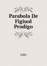 Parabola De Figiuol Prodigo - Luke