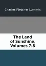 The Land of Sunshine, Volumes 7-8 - Charles Fletcher Lummis