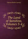 The Land of Sunshine, Volumes 3-4 - Charles Fletcher Lummis