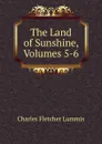 The Land of Sunshine, Volumes 5-6 - Charles Fletcher Lummis