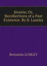 Sirenia; Or, Recollections of a Past Existence. By B. Lumley. - Benjamin Lumley