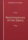 Reminiscences of the Opera - Benjamin Lumley