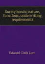 Surety bonds; nature, functions, underwriting requirements - Edward Clark Lunt