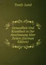 Gesundheit Und Krankheit in Der Anschauung Alter Zeiten (German Edition) - Troels-Lund