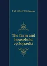 The farm and household cyclopaedia - F M. 1854-1910 Lupton