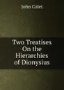 Two Treatises On the Hierarchies of Dionysius - John Colet