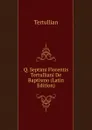 Q. Septimi Florentis Tertulliani De Baptismo (Latin Edition) - Tertullian
