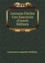 Lecturas Faciles Con Ejercicios (French Edition) - Lawrence Augustus Wilkins