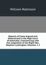 Reports of Cases Argued and Determined in the High Court of Admiralty: Commencing with the Judgments of the Right Hon. Stephen Lushington, Volumes 1-2 - W. Robinson