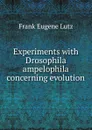 Experiments with Drosophila ampelophila concerning evolution - Frank Eugene Lutz