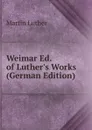 Weimar Ed. of Luther.s Works (German Edition) - M. Luther