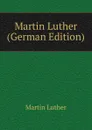 Martin Luther (German Edition) - M. Luther