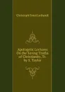 Apologetic Lectures On the Saving Truths of Christianity, Tr. by S. Taylor - Christoph Ernst Luthardt