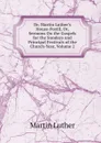 Dr. Martin Luther.s House-Postil, Or, Sermons On the Gospels for the Sundays and Principal Festivals of the Church-Year, Volume 2 - M. Luther
