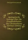 Apologetische Vortrage Uber Die Grundwahrheiten Des Christenthums (German Edition) - Christoph Ernst Luthardt