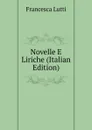 Novelle E Liriche (Italian Edition) - Francesca Lutti