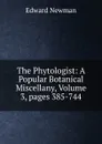 The Phytologist: A Popular Botanical Miscellany, Volume 3,.pages 385-744 - Edward Newman