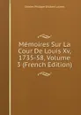 Memoires Sur La Cour De Louis Xv, 1735-58, Volume 3 (French Edition) - Charles Philippe D'Albert Luynes