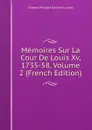 Memoires Sur La Cour De Louis Xv, 1735-58, Volume 2 (French Edition) - Charles Philippe D'Albert Luynes