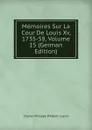 Memoires Sur La Cour De Louis Xv, 1735-58, Volume 15 (German Edition) - Charles Philippe D'Albert Luynes