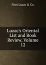 Luzac.s Oriental List and Book Review, Volume 12 - Firm Luzac & Co.